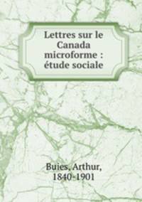 Lettres sur le Canada microforme : etude sociale