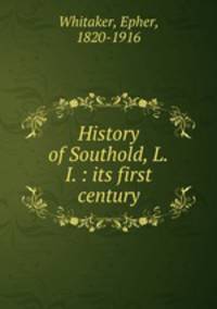 History of Southold, L.I. : its first century