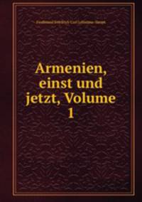 Armenien, einst und jetzt, Volume 1