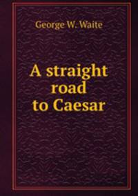 A straight road to Caesar
