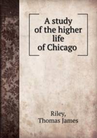 A study of the higher life of Chicago