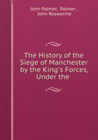 The History of the Siege of Manchester by the King