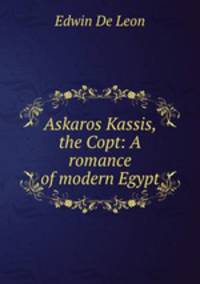 Askaros Kassis, the Copt: A romance of modern Egypt