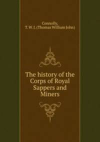 The history of the Corps of Royal Sappers and Miners