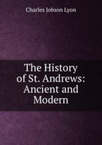 The History of St. Andrews: Ancient and Modern