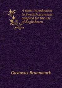 A short introduction to Swedish grammar: adapted for the use of Englishmen