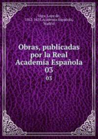 Obras, publicadas por la Real Academia Espaola. 03