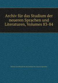 Archiv fur das Studium der neueren Sprachen und Literaturen, Volumes 83-84
