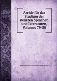 Archiv fur das Studium der neueren Sprachen und Literaturen, Volumes 79-80