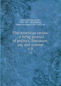 The American review : a Whig journal of politics, literature, art, and science. v.9