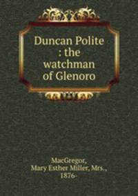 Duncan Polite : the watchman of Glenoro