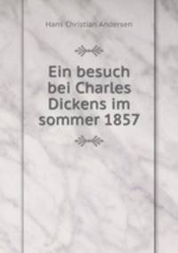 Ein besuch bei Charles Dickens im sommer 1857