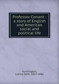Professor Conant : a story of English and American social and political life