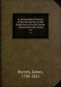 A chronological history of the discoveries in the South Sea or Pacific Ocean ; illustrated with charts. v.4