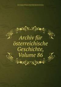 Archiv fur osterreichische Geschichte, Volume 86