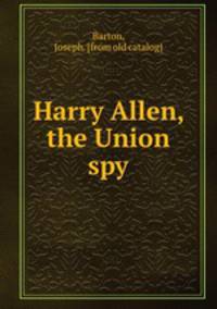 Harry Allen, the Union spy