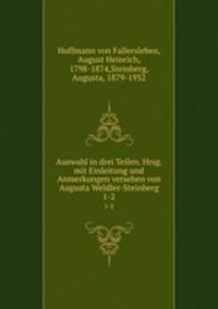 Auswahl in drei Teilen. Hrsg. mit Einleitung und Anmerkungen versehen von Augusta Weldler-Steinberg. 1-2