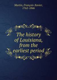 The history of Louisiana, from the earliest period