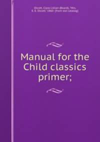 Manual for the Child classics primer;