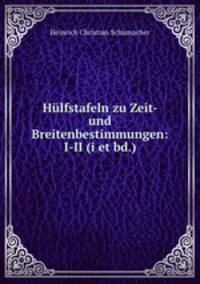 Hulfstafeln zu Zeit- und Breitenbestimmungen: I-II (i et bd.)