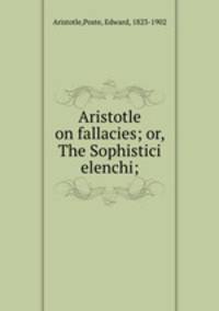 Aristotle on fallacies; or, The Sophistici elenchi;