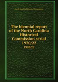 The biennial report of the North Carolina Historical Commission serial. 1920/22