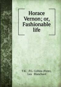 Horace Vernon; or, Fashionable life