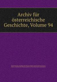Archiv fur osterreichische Geschichte, Volume 94
