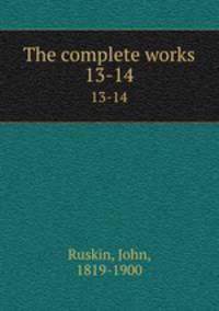 The complete works. 13-14