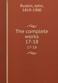 The complete works. 17-18