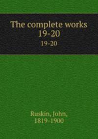 The complete works. 19-20