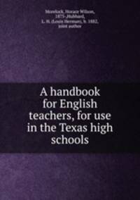 A handbook for English teachers, for use in the Texas high schools