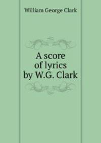 A score of lyrics by W.G. Clark.