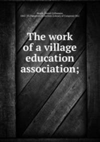 The work of a village education association;