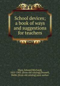 School devices; a book of ways and suggestions for teachers