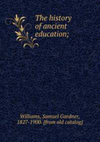 The history of ancient education;
