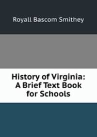 History of Virginia: A Brief Text Book for Schools