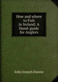 How and where to Fish in Ireland: A Hand-guide for Anglers