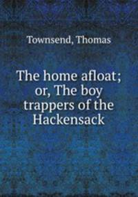 The home afloat; or, The boy trappers of the Hackensack