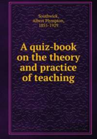 A quiz-book on the theory and practice of teaching