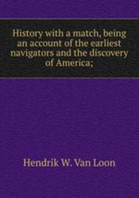 History with a match, being an account of the earliest navigators and the discovery of America;