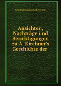 Ansichten, Nachtrage und Berichtigungen zu A. Kirchner