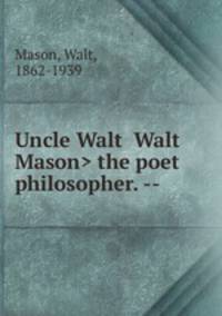Uncle Walt the poet philosopher. --