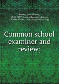 Common school examiner and review;
