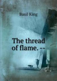 The thread of flame. --