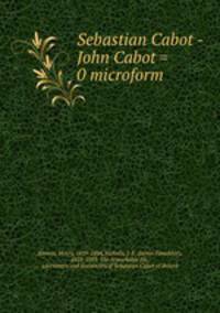 Sebastian Cabot -John Cabot = 0 microform