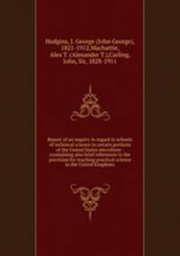 Report of an inquiry in regard to schools of technical science in certain portions of the United States microform : (containing also brief references to the provision for teaching practical science in the United Kingdom)