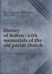 History of Bolton: with memorials of the old parish church