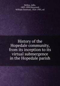 History of the Hopedale community, from its inception to its virtual submergence in the Hopedale parish