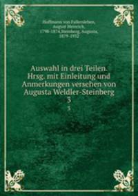 Auswahl in drei Teilen. Hrsg. mit Einleitung und Anmerkungen versehen von Augusta Weldler-Steinberg. 3